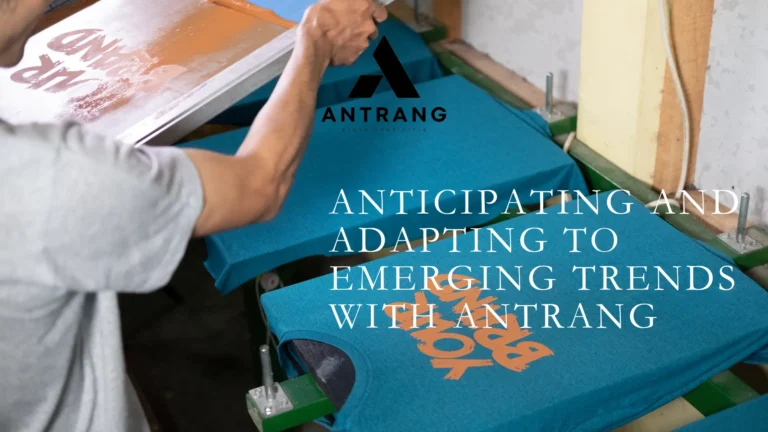 Fashion Trends Forward: Anticipating and Adapting to Emerging Trends with Antrang