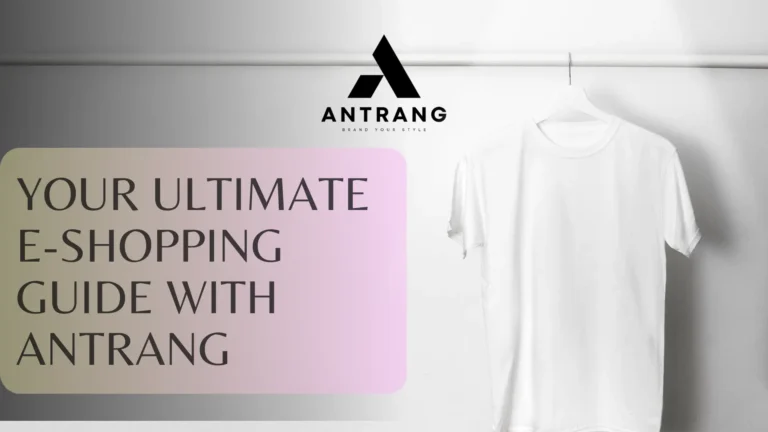 Women’s Fashion Trends: Your Ultimate E-Shopping Guide with Antrang