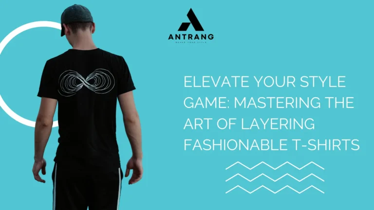 Elevate Your Style Game: Mastering the Art of Layering Fashionable T-Shirts