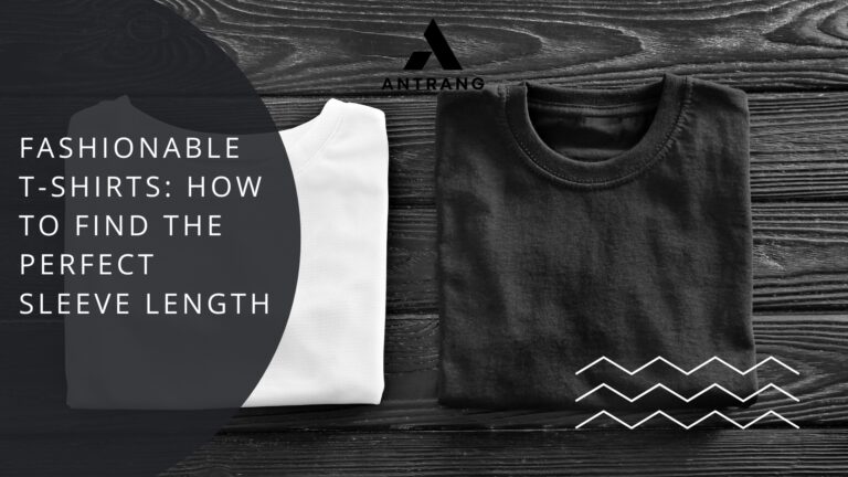 Fashionable T-Shirts: How to Find the Perfect Sleeve Length